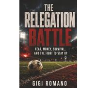 The Relegation Battle: Fear, Money, Survival, and the Fight to Stay Up