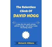 The Relentless Climb of David Hogg: A deep dive into youth activism, political courage, and turning trauma into lasting reform