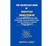 The Relentless Drive of Sebastian Siemiatkowski: A revealing journey into bold leadership, uncomfortable truths, and the making of a global fintech disruptor
