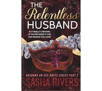The Relentless Husband: A Betrayal, Grovel, Second Chance Romance (Husband-On-His-Knees)