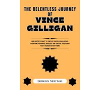 THE RELENTLESS JOURNEY OF VINCE GILLIGAN: One Writer’s Fight to Find His Voice in Hollywood, Overcome Personal Hurdles, and Create Television That Changed Everything