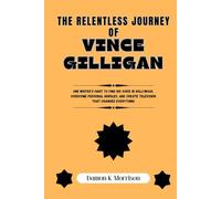 THE RELENTLESS JOURNEY OF VINCE GILLIGAN: One Writer’s Fight to Find His Voice in Hollywood, Overcome Personal Hurdles, and Create Television That Changed Everything