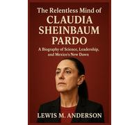 The Relentless Mind of Claudia Sheinbaum Pardo: A Biography of Science, Leadership, and Mexico’s New Dawn