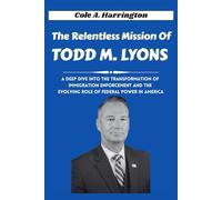 The Relentless Mission of Todd M. Lyons: A deep dive into the transformation of immigration enforcement and the evolving role of federal power in ... of Power: The Lives That Shaped Politics)