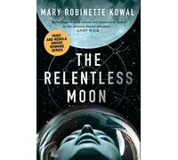 The Relentless Moon: A Lady Astronaut Novel: Volume 3
