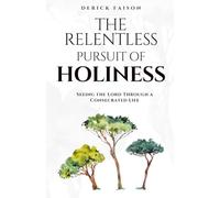 The Relentless Pursuit of Holiness: Seeing the Lord Through a Consecrated Life