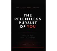 The Relentless Pursuit of You: Build the Man. Hold the Standard.
