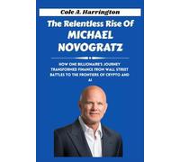 The Relentless Rise of Michael Novogratz: How One Billionaire’s Journey Transformed Finance From Wall Street Battles to the Frontiers of Crypto and AI