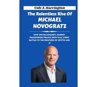 The Relentless Rise of Michael Novogratz: How One Billionaire’s Journey Transformed Finance From Wall Street Battles to the Frontiers of Crypto and AI
