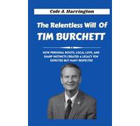 The Relentless Will of Tim Burchett: How personal roots, local love, and sharp instincts created a legacy few expected but many respected (Titans of Power: The Lives That Shaped Politics)