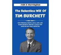 The Relentless Will of Tim Burchett: How personal roots, local love, and sharp instincts created a legacy few expected but many respected (Titans of Power: The Lives That Shaped Politics)