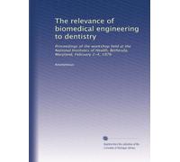 The relevance of biomedical engineering to dentistry: Proceedings of the workshop held at the National Institutes of Health, Bethesda, Maryland, February 2-4, 1976: Volume 2
