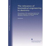 The relevance of biomedical engineering to dentistry: Proceedings of the workshop held at the National Institutes of Health, Bethesda, Maryland, February 2-4, 1976: Volume 3