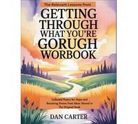 The Relevant Lessons from Getting Through What You're Going Through Workbook: Collected Poems for Hope and Becoming Drawn from Ideas Shared in The Original Book