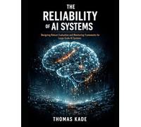 The Reliability of AI Systems: Designing Robust Evaluation and Monitoring Frameworks for Large-Scale AI Systems