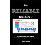 The Reliable Trade Partner: P4 Planning for Field Leaders: "A Practical Guide to Planning, Milestones, and Lean Execution"