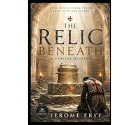 The Relic Beneath: A Templar Mystery (A Knights Templar Mystery)