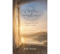 The Relief Jesus Taught - A Practical Way Out of Inner Conflict
