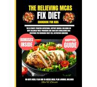 The Relieving Mcas Fix Diet Cookbook For Kids: The Ultimate Pediatric Nutritional Support Manual Including 80 Days Balanced Meal Programs and 1500 ... Dorsett Diet and Nutrition Cookbook Series)