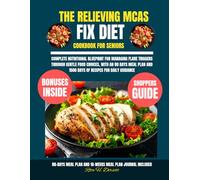 The Relieving Mcas Fix Diet Cookbook For Seniors: Complete nutritional blueprint for managing flare triggers through gentle food choices, with an 80 ... Dorsett Diet and Nutrition Cookbook Series)