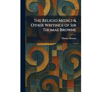 The Religio Medici & Other Writings of Sir Thomas Browne
