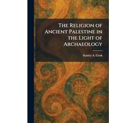 The Religion of Ancient Palestine in the Light of Archaeology