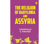 The Religion of Babylonia and Assyria