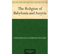 The Religion of Babylonia and Assyria