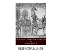 The Religion of Babylonia and Assyria