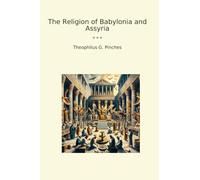 The Religion of Babylonia and Assyria (Classic Books)