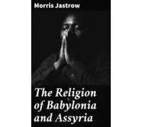 The Religion Of Babylonia And Assyria (ebook)