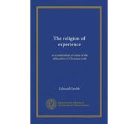 The religion of experience: an examination of some of the difficulties of Christian faith