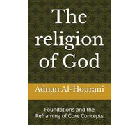 The religion of God: Foundations and the Reframing of Core Concepts (قراءة الحوراني للمصحف الكريم)