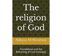 The religion of God: Foundations and the Reframing of Core Concepts (قراءة الحوراني للمصحف الكريم)