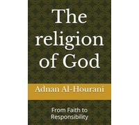The religion of God: From Faith to Responsibility (قراءة الحوراني للمصحف الكريم)