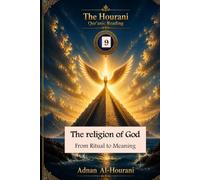 The religion of God: From Ritual to Meaning: From Ritual to Meaning (قراءة الحوراني للمصحف الكريم)