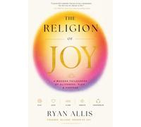 The Religion of Joy: A Modern Philosophy of Aliveness, Play, and Purpose