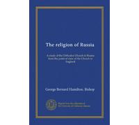 The religion of Russia: A study of the Orthodox Church in Russia from the point of view of the Church in England