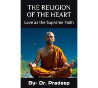 THE RELIGION OF THE HEART: Love as the Supreme Faith
