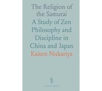 The Religion of the Samurai: A Study of Zen Philosophy and Discipline in China and Japan