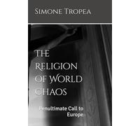 The Religion of World Chaos: Penultimate Call to Europe: 1 (THEOPOLITICS)