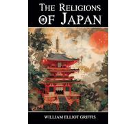 The Religions of Japan: From the Dawn of History to the Era of Méiji