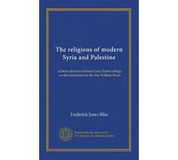 The religions of modern Syria and Palestine: lectures delivered before Lake Forest college on the foundation of the late William Bross
