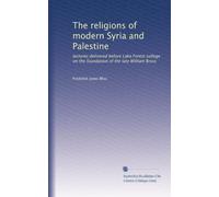 The religions of modern Syria and Palestine: lectures delivered before Lake Forest college on the foundation of the late William Bross