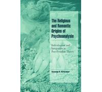 The Religious and Romantic Origins of Psychoanalysis Paperback: Individuation and Integration in Post-Freudian Theory (Cambridge Cultural Social Studies)