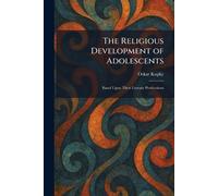 The Religious Development of Adolescents: Based Upon Their Literary Productions