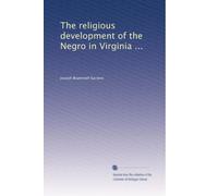The religious development of the Negro in Virginia ...