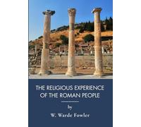 The Religious Experience of the Roman People: Roman Religion from Earliest Rome to Augustus (Annotated)