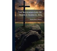 The Religious Life Of Francis Markoe, Esq