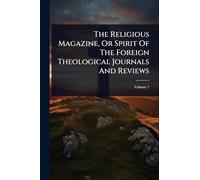 The Religious Magazine, Or Spirit Of The Foreign Theological Journals And Reviews